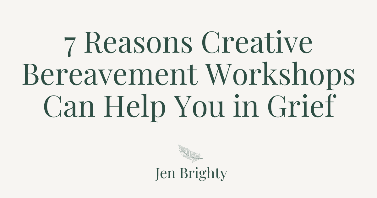 7 Reasons Creative Bereavement Workshops Can Help You in Grief